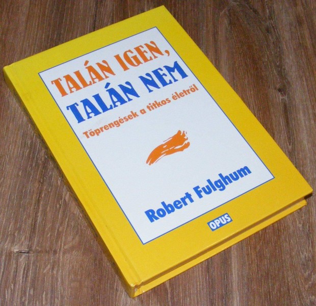Robert Fulghum: Talán igen, talán nem (töprengések a titkos életről)