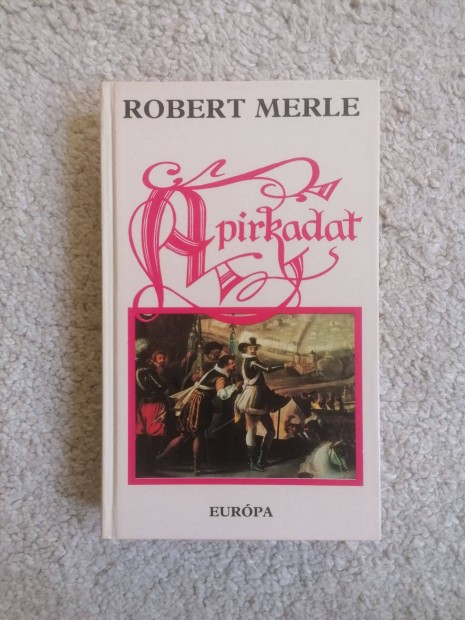 Robert Merle: A pirkadat (Francia histria 6.)