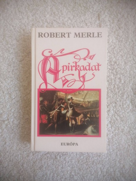 Robert Merle: A pirkadat - Francia histria VI