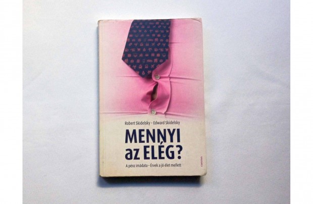 Robert Skidelsky-Edward Skidelsky: Mennyi az elg? A pnz imdata