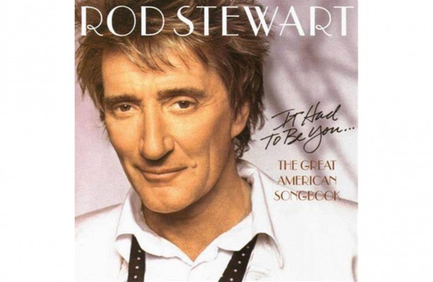 Rod Stewart - It Had To Be You. The Great American Songbook CD