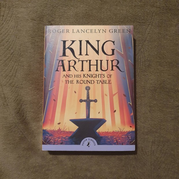 Roger Lancelyn Green: King Arthur and His Knights of the Round Table