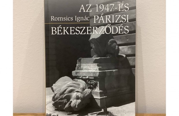 Romsics Ignc - Az 1947-es prizsi bkeszerzds