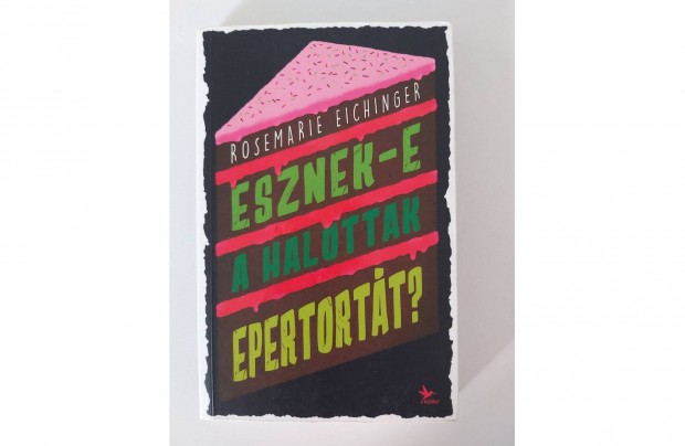 Rosemarie Eichinger: Esznek-e a halottak epertortt?