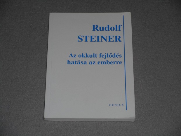 Rudolf Steiner - Az okkult fejlődés hatása az emberre - Antropozófia