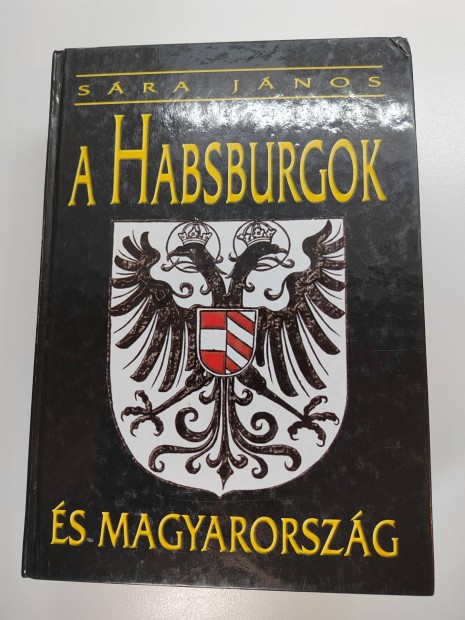 Sra Jnos: A Habsburgok s Magyarorszg