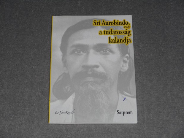 Satprem - Sri Aurobindo, avagy a tudatossg kalandja I. ktet