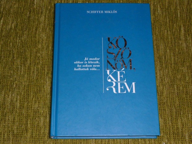 Schiffer Miklós: Köszönöm, kérem - Jómodor akkor is létezik (etikett)