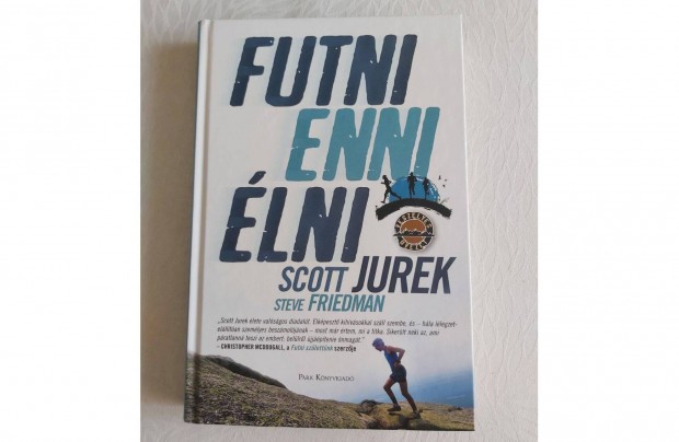 Scott Jurek Steve Friedman: Futni, enni, élni