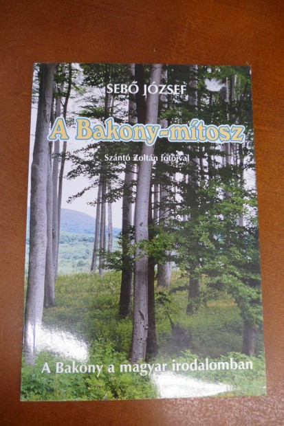 Sebő József : A Bakony-mítosz (a Bakony a magyar irodalomban)