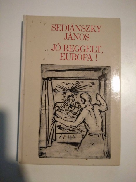 Sedinszky Jnos - J reggelt, Eurpa! Utak s tallkozsok