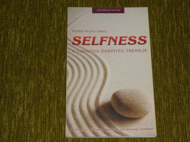 Selfness - A tudatos npts trendje. A fitness, wellness, selfness