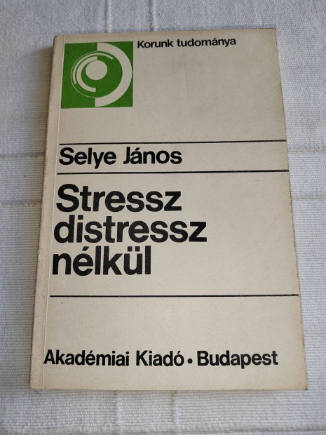 Selye Jnos: Stressz distressz nlkl