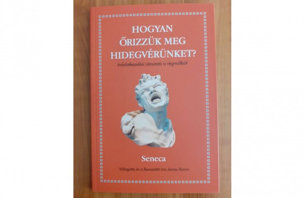 Seneca: Hogyan őrizzük meg hidegvérünket?