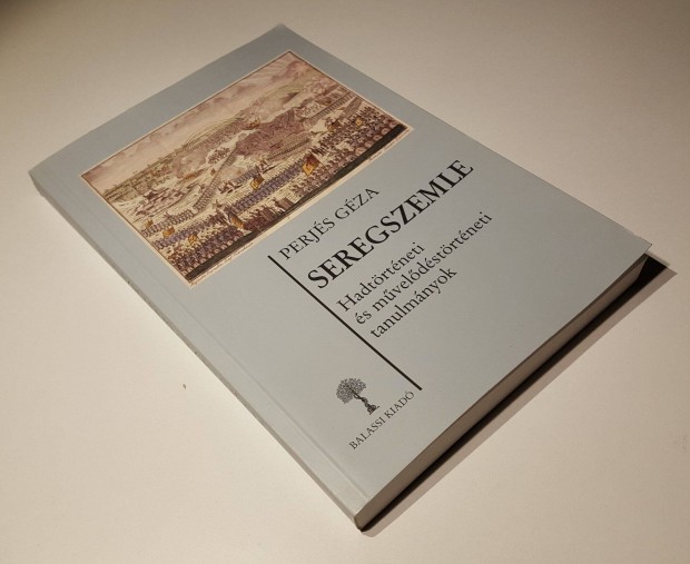 Seregszemle Hadtörténeti & művelődéstörténeti tanulmányok Perjés Géza