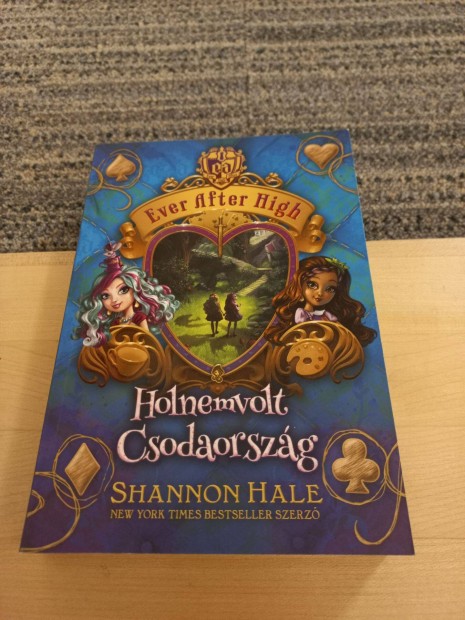 Shannon Hale: Holnemvolt Csodaorszg (Ever After High 3.)