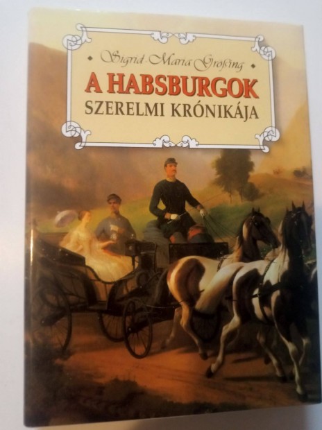 Sigrid-Maria Gring A Habsburgok szerelmi krnikja