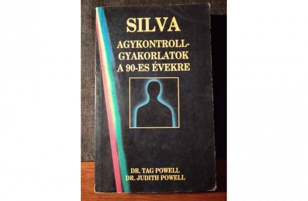 Silva agykontroll-gyakorlatok a 90-es vekre Dr.Tag Powell,Dr.Judit