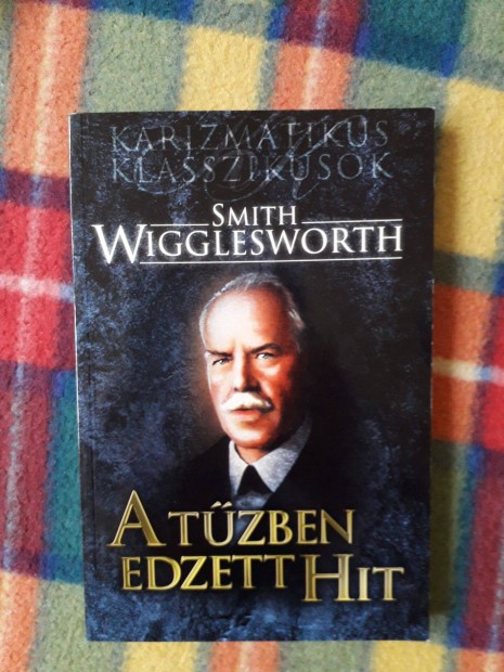 Smith Wigglesworth: A tzben edzett hit