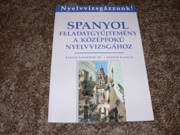 Spanyol feladatgyűjtemény a középfokú nyelvvizsgához