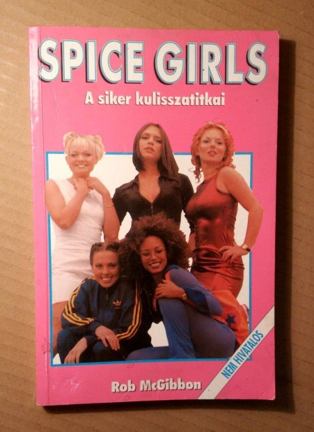 Spice Girls a Siker Kulisszatitkai (Rob Mcgibbon) 1998 (7kp+tartalom)