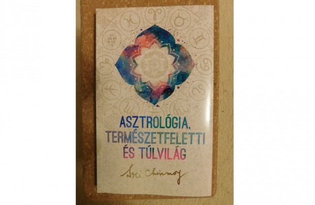 Sri Chinmoy: Asztrolgia, termszetfeletti s tlvilg