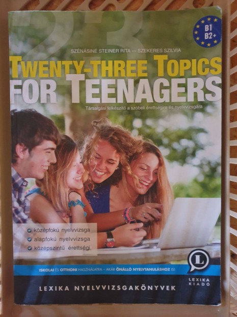 Steiner R. / Szekeres Sz. - Twenty-three Topics for Teenagers / B1-B2