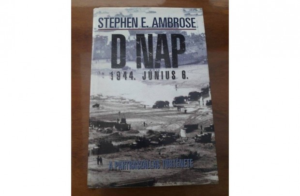 Stephen E. Ambrose: D Nap, 1944. jnius 6. knyv