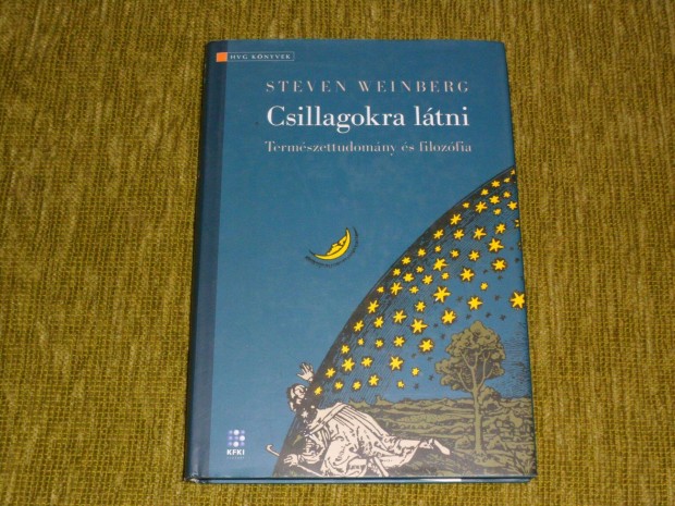 Stephen Weinberg: Csillagokra ltni - Termszettudomny s filozfia