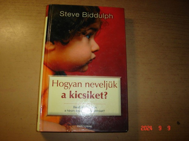 Steve Biddulph: Hogyan neveljk a kicsiket?