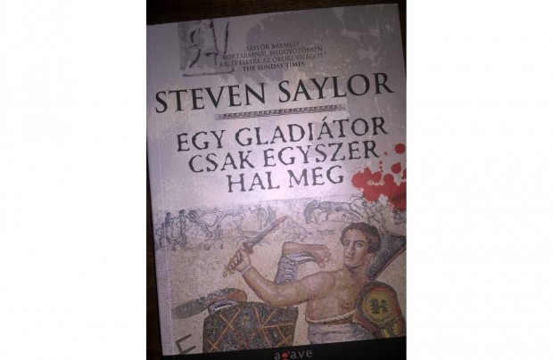 Steven Saylor - Egy gladitor csak egyszer hal meg