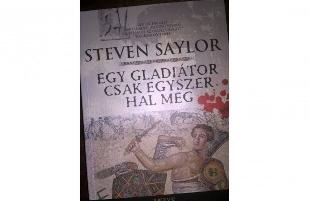 Steven Saylor - Egy gladitor csak egyszer hal meg