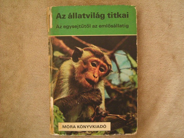 Stohl Gbor. Az llatvilg titkai, Az egysejttl az emlsllatig.1982