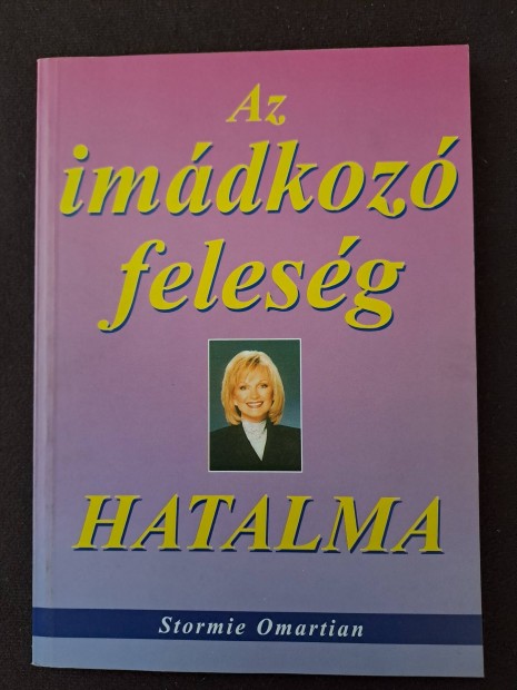 Stormie Omartian: Az imádkozó feleség hatalma