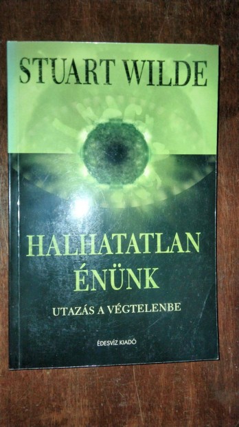 Stuart Wilde Halhatatlan nnk - Utazs a vgtelenbe