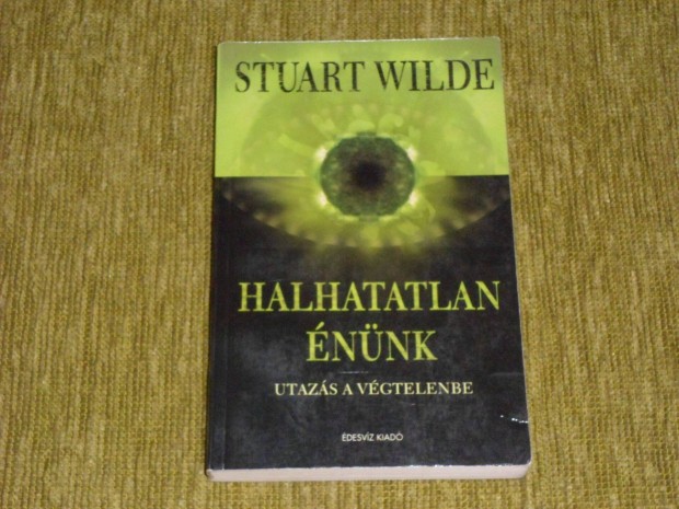 Stuart Wilde: Halhatatlan nnk - Utazs a vgtelenbe