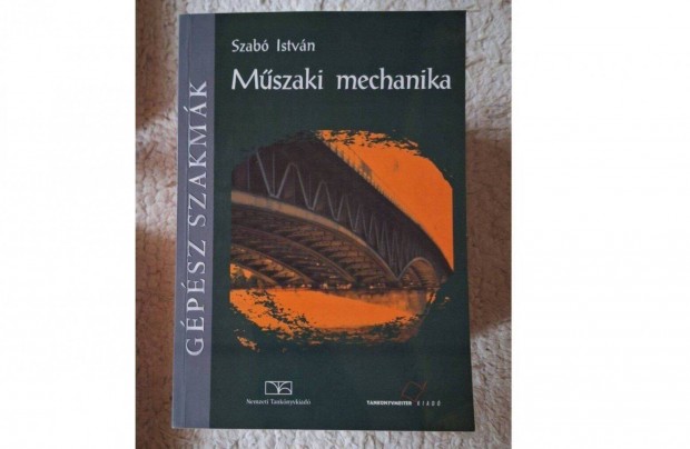 Szabó István-A műszaki mechanika alapjai.Gépész szakmák-Tankönyvmester