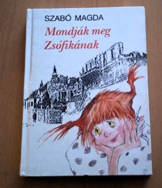 Szabó Magda Mondják meg Zsófikának