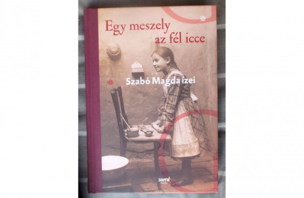 Szab Magda: Egy meszely az fl icce - Szab Magda zei