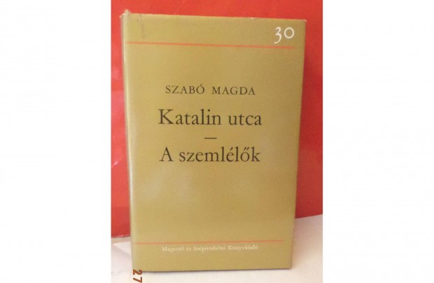 Szab Magda: Katalin utca - A szemllk