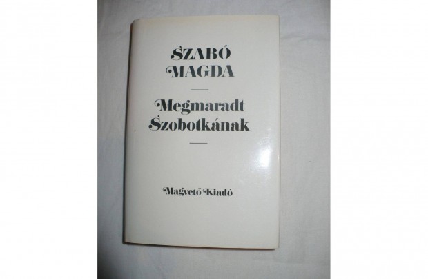 Szab Magda: Megmaradt Szobotknak