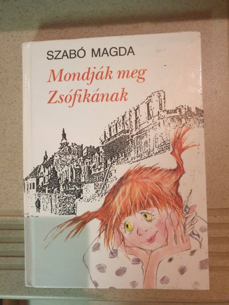 Szab Magda - Mondjk meg Zsfiknak