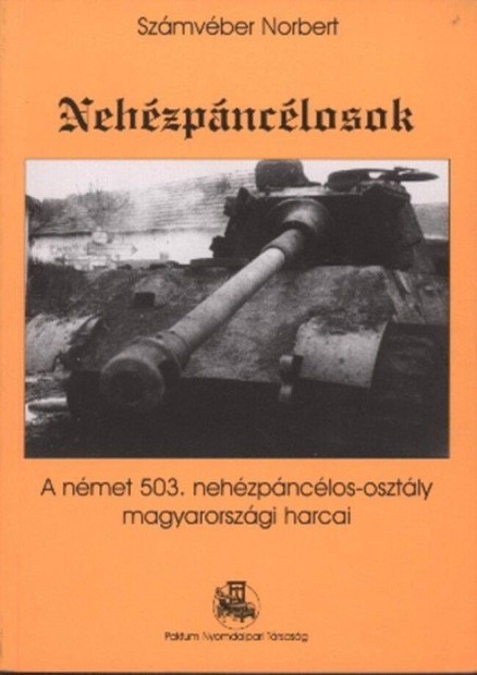 Szmvber Norbert Nehzpnclosok A nmet 503. nehzpnclos-osztly