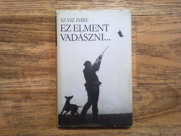 Szsz Imre: Ez elment vadszni (vadszknyv)