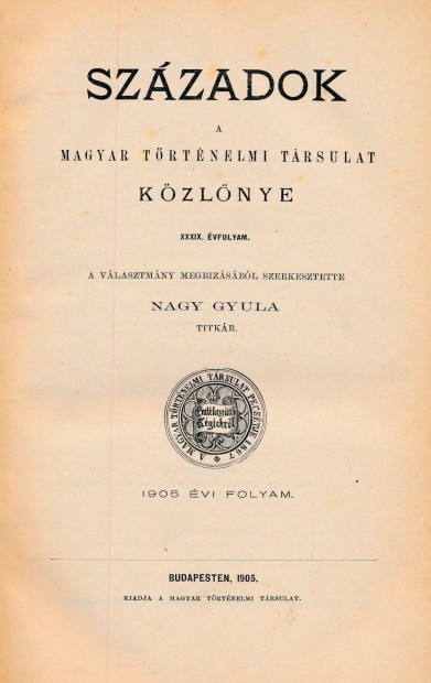 Szzadok. Magyar Trtnelmi Trsulat kzlnye, szerk. Nagy Gyula 1905