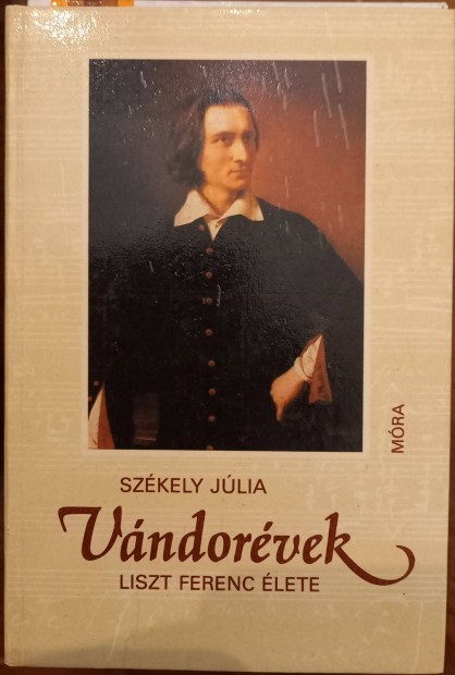 Szkely Jlia: Vndorvek Liszt Ferenc lete Mra Ferenc Knyvkiad, 1