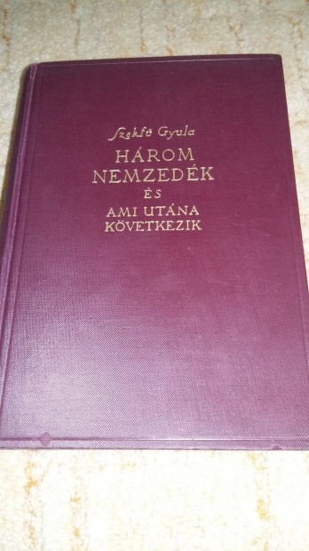 Szekf Gyula: Hrom nemzedk s ami utna kvetkezik