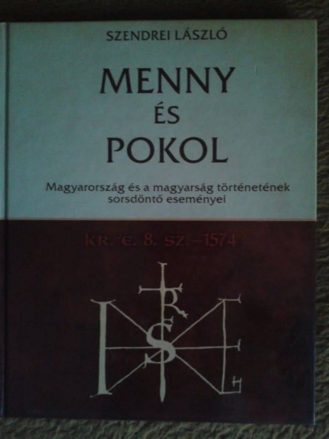 Szendrei László: Menny és Pokol - Magyarország és a magyarság történet