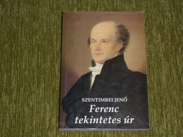 Szentimrei Jen: Ferenc tekintetes r - Klcsey Ferenc letregnye