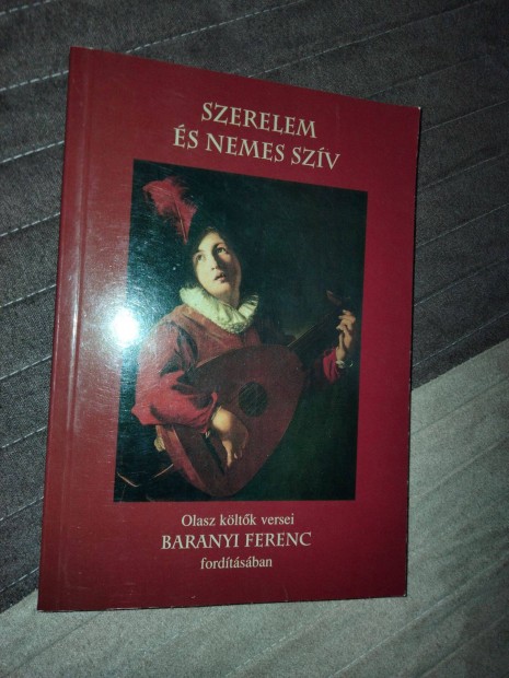 Szerelem s nemes szv - Olasz kltk versei Baranyi Ferenc fordtsb